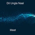 Meet - Dil Ungla Naal