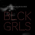 Freshlyground - BLCK GRLS