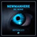Newmanhere - Be Mine
