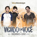 Max Henrique、Bruninho & Davi - Viciado Em Você