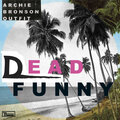 Archie Bronson Outfit - Dead Funny (Cavemen Mix)