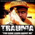Trauma - You Gone Learn About Me