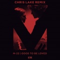 M-22 - Good To Be Loved (Chris Lake )(Remix)