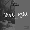 Big Texas - Save You (I Can't)