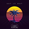 Lost Cartel - Set it Out