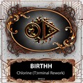 Birthh - Chlorine (T3rminal Rework)
