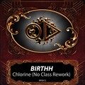 Birthh - Chlorine (No Class Rework)