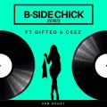 Gifted、Van Gohst、Ceez - B-Side Chick (Remix)