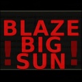 Blaze, Big Sun!