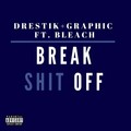 Drestik + Graphic、Bleach - Break **** Off