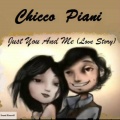 Chicco Piani、1 - Just You And Me (Love Story)