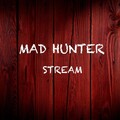MAD HUNTER - Stream
