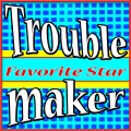 Favorite Star - Troublemaker