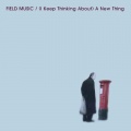 Field Music - (I Keep Thinking About) A New Thing