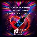 Popcorn Poppers、Xenia Ghali - About Your Love (Original Mix)