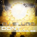 DJ Slugo - Don’t Wanna Be