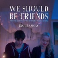 Josh Ramsay - We Should Be Friends
