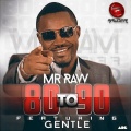 Gentle、Mr Raw - 80 to 90