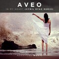 Aveo - In My Heart (Cyril Ryaz Remix)