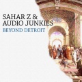 Sahar Z、Audio Junkies - Beyond Detroit - Sahar Z and Audio Junkies (Original Mix)(Remix)