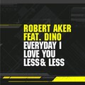 Robert Aker、Dino - Everyday I Love You Less & Less