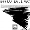 Cold War Kids - Something Is Not Right With Me