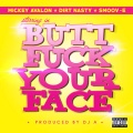 Smoov-E、mickey avalon、Dirt Nasty - Butt **** Your Face