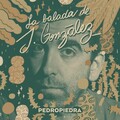 Pedropiedra - La Balada de J. González