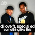 DJ Love、special ed - Something Like This (Jim Sharp Remix)