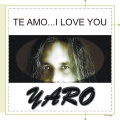 Yaro - Te Amo i Love You