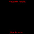 William Khepri - Hey Shawty