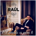 Raúl - El Mundo Es para Ti