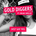 JVST SAY YES、Bear Grillz - Gold Diggers