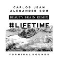 Carlos Jean、Alexander Som - Lifetime (Beauty Brain Remix)