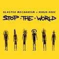 Blasted Mechanism、Ninja Kore - Stop The World (Remix)