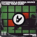 System Shock、General Bounce - Close Your Ears (Radio Edit)