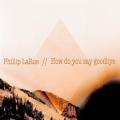phillip larue - How Do You Say Goodbye