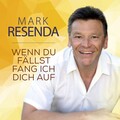 Mark Resenda - Wenn du fällst fang ich dich auf