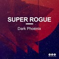 Super Rogue - Dark Phoenix