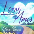 Lilian Garcia - Lazos de Amor