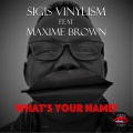 Sigis Vinylism、Maxime Brown - What's Your Name?