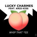 Lucky Charmes、Kris Kiss - Whip That *ss