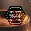 Perfect EDM For Coffee Breaks