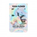 Yoshi Flower - Just On Drugs