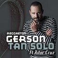 Gerson Galvan、Aitor Cruz - Tan Solo (Versión Reggaeton)