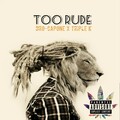 Triple K、Dro-Capone - Too Rude (feat. Triple K)