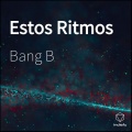 Bang B、PEPINGO、Shadelflow - Estos Ritmos (feat. ShadelFlow & PEPINGO)
