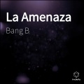 Bang B - La Amenaza