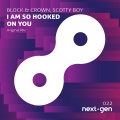 Block & Crown、Scotty Boy - I Am so Hooked on You (Original Mix)