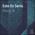 Bang B - Esto Es Serio